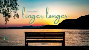 Linger Longer Sermon Series